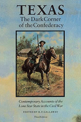 Texas - The Dark Corner of the Confederacy. Contemporary Accounts of the Lone Star State in the C...