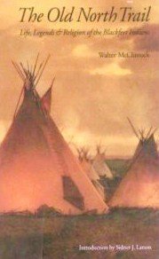 The Old North Trail: Life, Legends, and Religion of the Blackfeet Indians: Or Life, Legends and R...