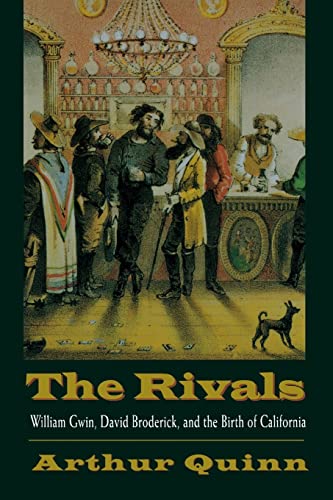 Rivals: William Gwin, David Broderick, & the Birth of California.