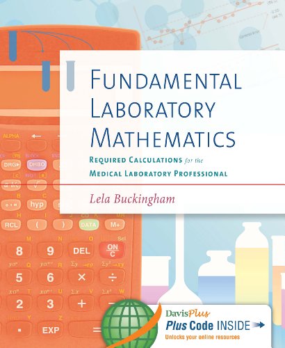 Fundamental Laboratory Mathematics: Required Calculations for the Medical Laboratory Professional
Fundamental Laboratory Mathematics: Required Calculations for the Medical Laboratory Professional