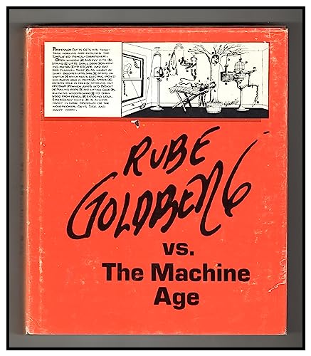 Rube Goldberg Vs. the Machine Age; A Retrospective Exhibition of His Work With Memoirs and Annotations
Rube Goldberg Vs. the Machine Age; A Retrospective Exhibition of His Work With Memoirs and Annotations