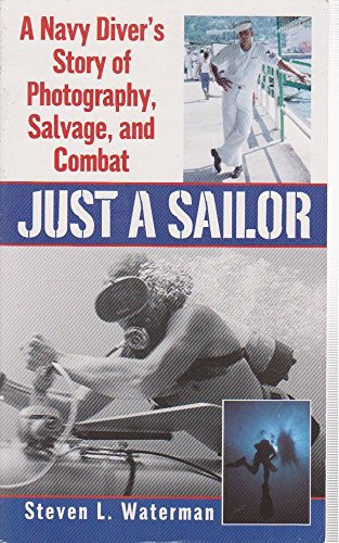 Just a Sailor: A Navy Diver's Story of Photography, Salvage, and Combat