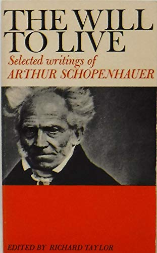 The Will to Live: Selected Writings of Arthur Schopenhauer