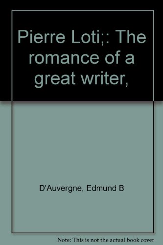 Pierre Loti: The Romance of a Great Writer