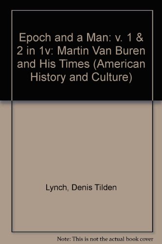 An Epoch and a Man: Martin Van Buren Sand His Times, Two Volumes