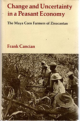 Change and Uncertainty in a Peasant Economy: The Maya Corn Farmers of Zinacantan
Change and Uncertainty in a Peasant Economy: The Maya Corn Farmers of Zinacantan