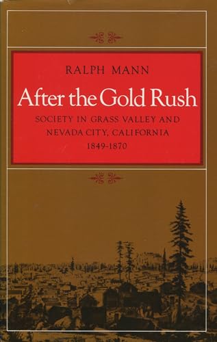 After the Gold Rush: Society in Grass Valley and Nevada City, California 1849-1870