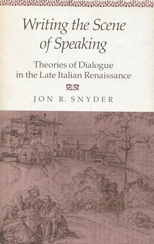 Writing The Scene Of Speaking Theories Of Dialogue In The Late Italian Renaissance