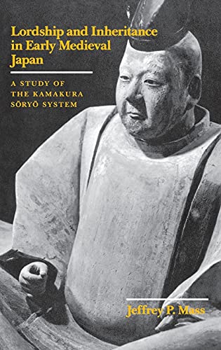 Lordship and Inheritance in Early Medieval Japan A Study of the Kamakura Soryo System