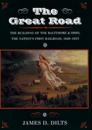 The Great Road The Building of the Baltimore and Ohio, the Nation's First Railroad, 1828-1853