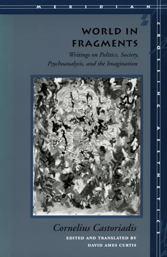 World in Fragments: Writings on Politics, Society, Psychoanalysis, and the Imagination (Meridian - Crossing Aesthetics)
World in Fragments: Writings on Politics, Society, Psychoanalysis, and the Imagination (Meridian - Crossing Aesthetics)