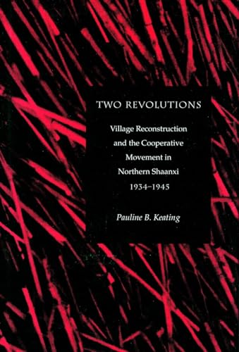 Two Revolutions: Village Reconstruction And the Cooperative Movement In Northern Shaanxi, 1934-1945