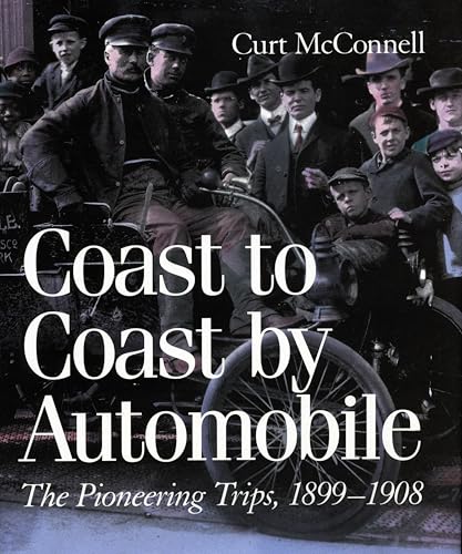 Coast to Coast by Automobile: The Pioneering Trips, 1899-1908