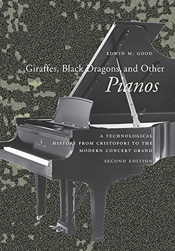 Giraffes, Black Dragons, and Other Pianos: A Technological History from Cristofori to the Modern ...