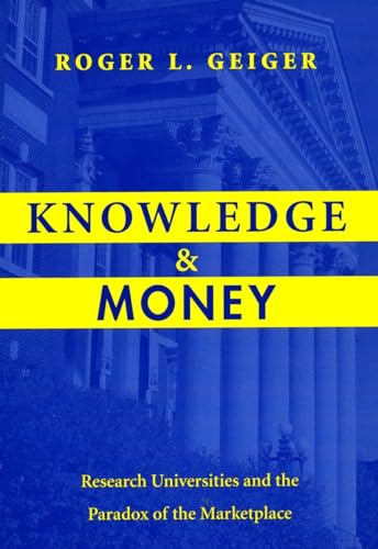 Knowledge and Money : Research Universities and the Paradox of the Marketplace