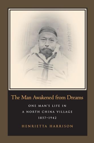The Man Awakened from Dreams: One Manâs Life in a North China Village, 1857-1942