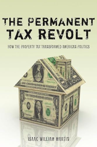 The Permanent Tax Revolt: How the Property Tax Transformed American Politics