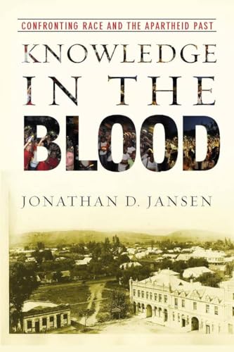 Knowledge In The Blood : Confronting Race And The Apartheid Past