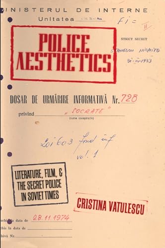 Police Aesthetics; Litrature, Film, & The Secret Police in Soviet Times