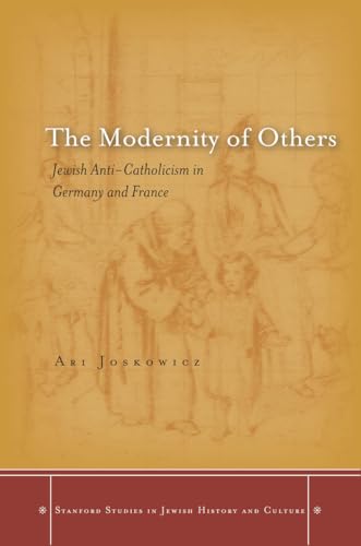 The Modernity of Others. Jewish Anti-Catholicism in germany and France.