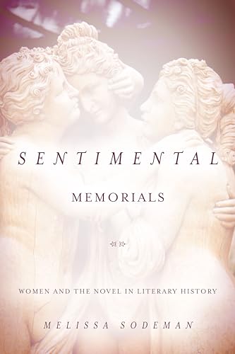 Sentimental Memorials, Women and the Novel in Literary History