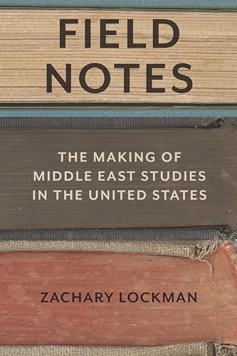 Field Notes: The Making of Middle East Studies in the United States