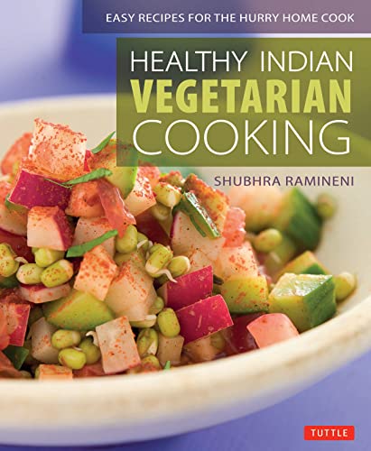 Healthy Indian Vegetarian Cooking: Easy Recipes for the Hurry Home Cook