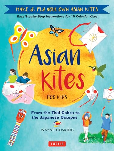 Asian Kites for Kids: Make & Fly Your Own Asian Kites - Easy Step-by-Step Instructions for 15 Colorful Kites
Asian Kites for Kids: Make & Fly Your Own Asian Kites - Easy Step-by-Step Instructions for 15 Colorful Kites