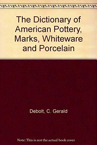 The dictionary of American pottery marks, whiteware and porcelain : the first book of its kind in...