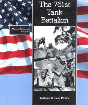 The 761st Tank Battalion (African-American Soldiers)