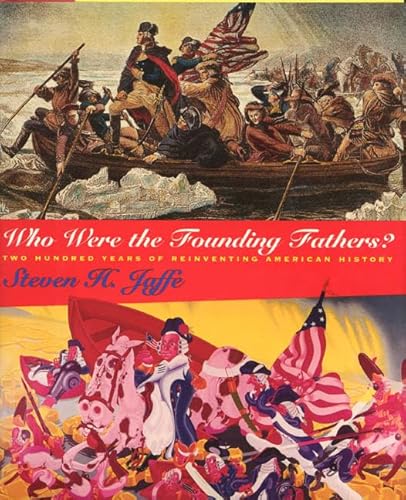 Who Were the Founding Fathers: Two Hundred Years of Reinventing American History