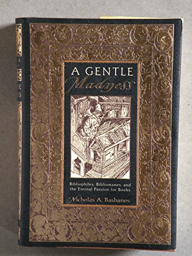 Gentle Madness: Bibliophiles, Bibliomanes, and the Eternal Passion for Books.