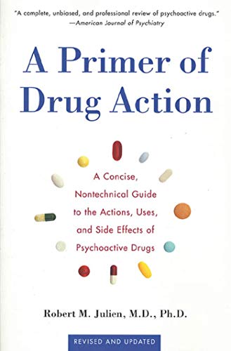 A Primer of Drug Action: A Concise, Non-Technical Guide to the Actions, Uses, and Side Effects of Psychoactive Drugs
A Primer of Drug Action: A Concise, Non-Technical Guide to the Actions, Uses, and Side Effects of Psychoactive Drugs