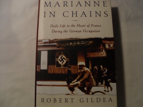 Marianne In Chains; Everyday Life in the French Heartland Under the German Occupation