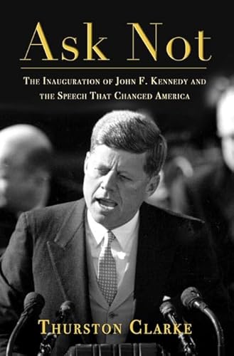 Ask Not: The Inauguration of John F. Kennedy and the Speech That Changed America
Ask Not: The Inauguration of John F. Kennedy and the Speech That Changed America