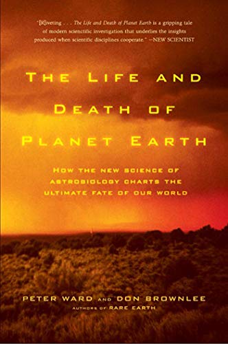 The Life and Death of Planet Earth: How the New Science of Astrobiology Charts the Ultimate Fate of Our World
The Life and Death of Planet Earth: How the New Science of Astrobiology Charts the Ultimate Fate of Our World