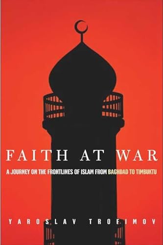 Faith At War: A Journet On The Frontlines Of Islam, From Bagdad To Timbuktu