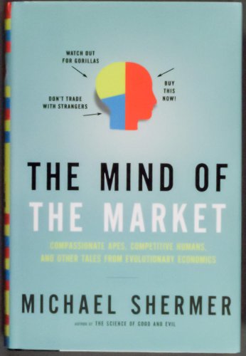The Mind of the Market: Compassionate Apes, Competitive Humans, and Other Tales from Evolutionary...