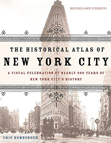 The Historical Atlas of New York City: A Visual Celebration of 400 Years of New York City's History