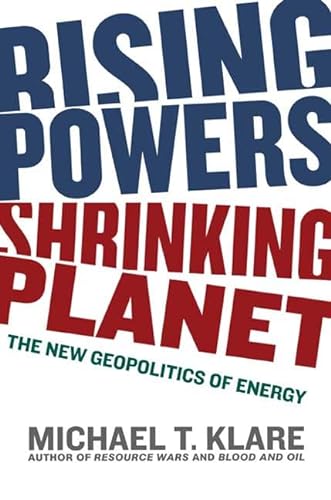 Rising Powers, Shrinking Planet: The New Geopolitics of Energy