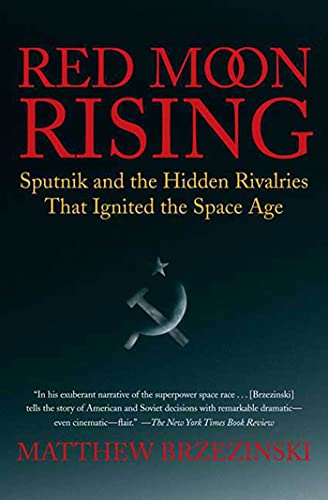 Red Moon Rising: Sputnik and the Hidden Rivalries that Ignited the Space Age
Red Moon Rising: Sputnik and the Hidden Rivalries that Ignited the Space Age