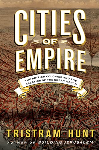 Cities of Empire: The British Colonies and the Creation of the Urban World
Cities of Empire: The British Colonies and the Creation of the Urban World