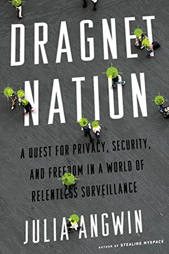 Dragnet Nation: A Quest for Privacy, Security, and Freedom in a World of Relentless Surveillance
Dragnet Nation: A Quest for Privacy, Security, and Freedom in a World of Relentless Surveillance