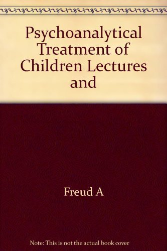 Psychoanalytical Treatment of Children Lectures and