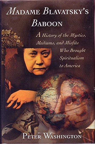 Madame Blavatsky's Baboon: A History of the Mystics, Mediums, and Misfits Who Brought Spiritualis...