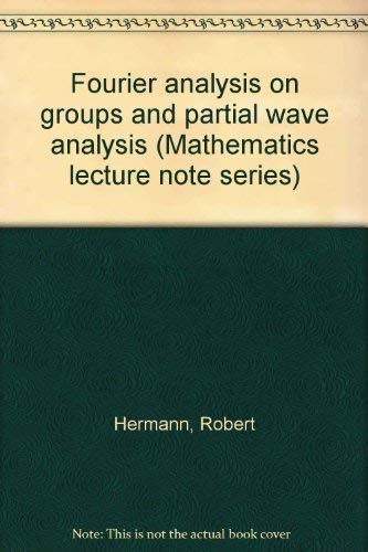 FOURIER ANALYSIS ON GROUPS AND PARTIAL WAVE ANALYSIS (MATHEMATICS LECTURE NOTE SERIES)