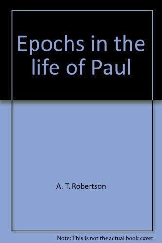 Epochs in the life of Paul: A study of development in Paul's career (A. T. Robertson library)
Epochs in the life of Paul: A study of development in Paul's career (A. T. Robertson library)