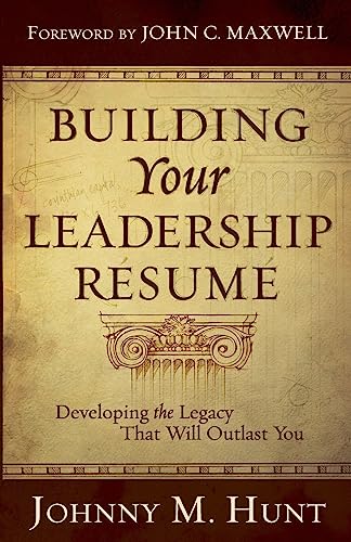 Building Your Leadership Rsum: Developing the Legacy that Will Outlast You