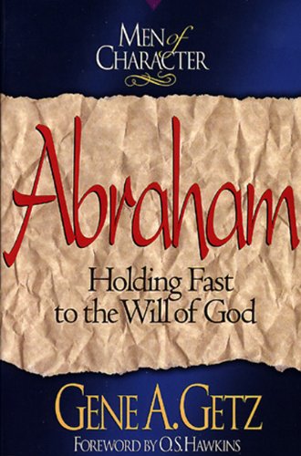 Men of Character: Abraham: Holding Fast to the Will of God