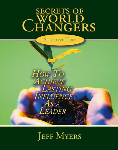 Secrets of World Changers: How to Achieve Lasting Influence As a Leader (Secrets of World Changers)
